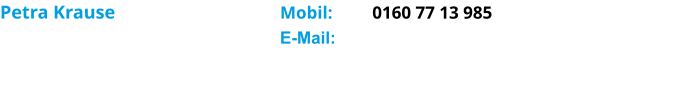 Petra Krause         Mobil:         0160 77 13 985 E-Mail: