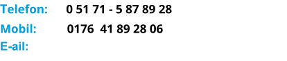Telefon:      0 51 71 - 5 87 89 28 Mobil:          0176  41 89 28 06 E-ail:
